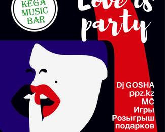 Вечеринка LOVE IS PARTY в KEGA MUSIC BAR на Богенбая